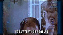 i'd buy that for a dollar